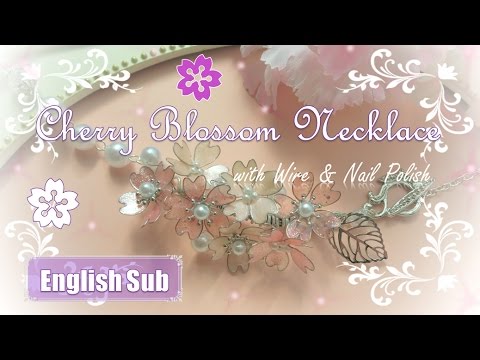 ワイヤーとマニキュアで作る✿桜満開ネックレス ~ Cherry Blossom Necklace ~